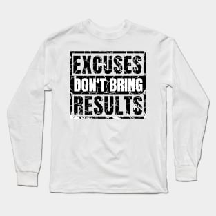 Excuses Don't Bring Results distressed hard 2 Long Sleeve T-Shirt